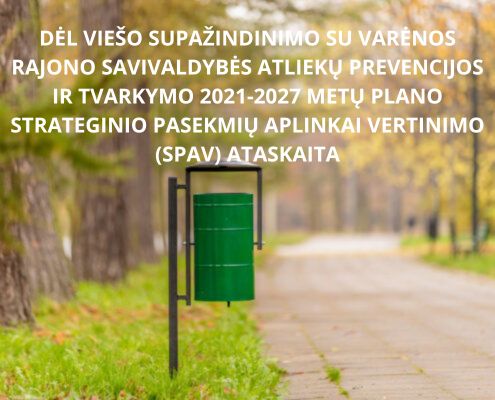 DĖL VIEŠO SUPAŽINDINIMO SU VARĖNOS RAJONO SAVIVALDYBĖS ATLIEKŲ PREVENCIJOS IR TVARKYMO 2021 2027 METŲ PLANO STRATEGINIO PASEKMIŲ APLINKAI VERTINIMO SPAV ATASKAITA