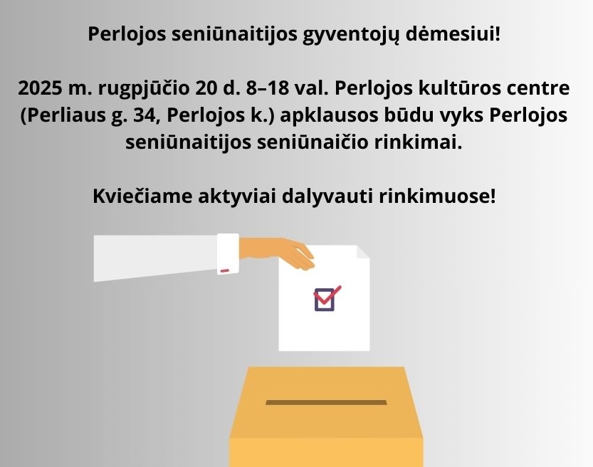 Perlojos Seniunaitijos Gyventoju Demesiui 2025 M. Rugpjucio 20 D. 8&ndash;18 Val. Perlojos Kulturos Centre Perliaus G. 34 Perlojos K. Apklausos Budu Vyks Perlojos Seniunaitijos Seniunaicio Rinkimai. 1